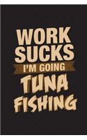 Work Sucks I'm Going Tuna Fishing: Funny Fish Journal For Men: Blank Lined Notebook For Fisherman