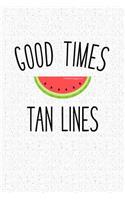 Good Times and Tan Lines: A 6x9 Inch Matte Softcover Notebook Journal with 120 Blank Lined Pages and an Uplifting Cover Slogan