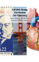 Full Unit Study Curriculum for February (John Adams, California, and the Human Heart)