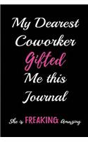 My Dearest Coworker Gifted me this Journal. She is Freaking Amazing: Blank Lined Journals for office workers (6"x9") for Gifts (Funny, motivational, inspirational and Gag) for employees, employers and bosses