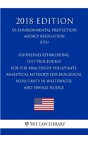 Guidelines Establishing Test Procedures for the Analysis of Pollutants - Analytical Methods for Biological Pollutants in Wastewater and Sewage Sludge (US Environmental Protection Agency Regulation) (EPA) (2018 Edition)