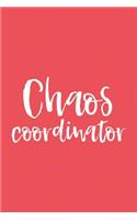 Chaos Coordinator: 6x9 Notebook, Lined, 100 Pages, Perfect Funny Gag Gift for Mom or the Office Desk, for Boss, Work Colleague, Co-Worker, Teacher