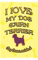 I Love My Dog Cairn Terrier - Dog Owner Notebook: Doggy Style Designed Pages for Dog Owner's to Note Training Log and Daily Adventures.