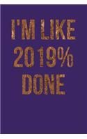 I'm Like 2019% Done: Dark Purple, Bronze Color Design, Blank College Ruled Line Paper Journal Notebook for Class of 2019 Seniors and Their Families. (SEN19R Girl Senior 