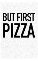 But First Pizza