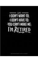I Don't Want To. I Don't Have To. You Can't Make Me. I'm Retired: Graph Paper Notebook - 0.25 Inch (1/4) Squares(96 Graph Paper Notebook - 0.25 Inch (1/4") Squares)
