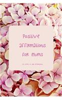 Positive Affirmations for Mums: An Year-Long Affirmation a Week Prompt Journal 52 Affirmations to Explore Daily 6 X 9