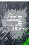 The Amazing Thoughts and Brilliant Ideas of Lucas