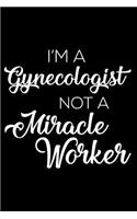 I'm a Gynecologist Not a Miracle Worker: 6x9 Notebook, Ruled, Funny Writing Notebook, Journal for Work, Daily Diary, Planner, Organizer for Gynecologists, Doctor of Gynecology