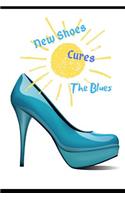 New Shoes Cures the Blues: Inspirational Journal for Depression & Anxiety . Lined Notepad for Women & Teens to Support with Mental Health. Unique (6x9inches) a Journal for Sel