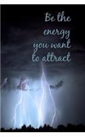 Be the Energy You Want to Attract: Lightening Storm Positive Thinking Journal Homework Book Notepad Notebook Composition Jotter and Journal Diary Planner Gift