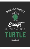 Always Be Yourself Except If You Can Be a Turtle Notebook: Lined Journal for Reptile and Turtle Fans - Paperback, Diary Gift for Men, Women and Children