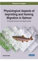 Physiological Aspects of Imprinting and Homing Migration in Salmon: Emerging Research and Opportunities