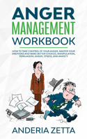 Anger Management Workbook: How to take control of your anger, master your emotions and make better choices, Manipulation, Persuasion, Anger, Stress, and Anxiety