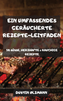 Ein Umfassendes Geräucherte Rezepte-Leitfaden 50 Süsse, Herzhafte & Rauchige Rezepte