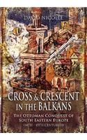 Cross and Crescent in the Balkans: The Ottoman Conquest of Southeastern Europe (14th-15th Centuries): The Ottoman Conquest of Southeastern Europe (14th-15th Centuries)