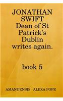 Jonathan Swift, Dean of St Patricks Writes Again