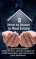 How to Invest in Real Estate