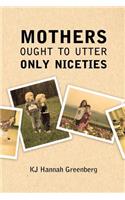 Mothers Ought to Utter Only Niceties