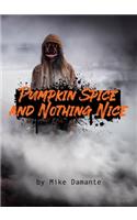 Pumpkin Spice and Nothing Nice
