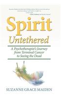 Spirit Untethered: A Psychotherapist's Journey from Terminal Cancer to Seeing the Dead