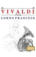 Vivaldi Per Corno Francese: 10 Pezzi Facili Per Corno Francese Libro Per Principianti