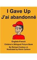 English-French I Gave Up J'ai abandonné Children's Bilingual Picture Book