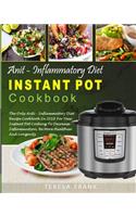 Anti-Inflammatory Diet Instant Pot Cookbook: The Only Anti-inflammatory Diet Recipe Cookbook In 2018 For Your Instant Pot Cooking To Decrease Inflammation, Be More Healthier And Longevity(1 Anti-Inflammatory Instant Pot Cooking Book)