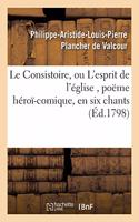 Le Consistoire, Ou l'Esprit de l'Église, Poëme Héroï-Comique, En Six Chants
