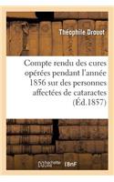 Compte Rendu Des Cures Opérées Pendant l'Année 1856 Sur Des Personnes Affectées de Cataractes