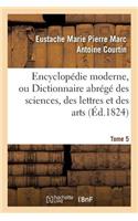 Encyclopédie Moderne, Ou Dictionnaire Abrégé Des Sciences, Des Lettres Et Des Arts. Tome 5