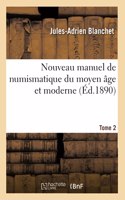 Nouveau Manuel de Numismatique Du Moyen Âge Et Moderne - Tome 2