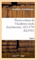Procès-Verbaux de l'Académie Royale d'Architecture, 1671-1793. Tome 4