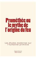 Prométhée Ou Le Mythe de l'Origine Du Feu