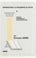 Introduction a la Philosophie Du Mythe Tome 2: Epoque Moderne Et Contemporaine