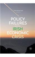 Policy Failures and the Irish Economic Crisis