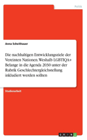 nachhaltigen Entwicklungsziele der Vereinten Nationen. Weshalb LGBTIQA+ Belange in die Agenda 2030 unter der Rubrik Geschlechtergleichstellung inkludiert werden sollten