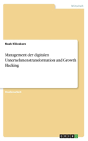 Management der digitalen Unternehmenstransformation und Growth Hacking