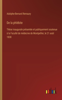 De la phlébite: Thèse inaugurale présentée et publiquement soutenue à la Faculté de médecine de Montpellier, le 21 août 1838