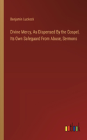 Divine Mercy, As Dispensed By the Gospel, Its Own Safeguard From Abuse, Sermons