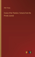 Cruise of the 'Pandora.' Extracts from the Private Journal