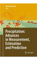 Precipitation: Advances in Measurement, Estimation and Prediction