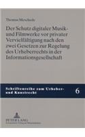 Schutz Digitaler Musik- Und Filmwerke VOR Privater Vervielfaeltigung Nach Den Zwei Gesetzen Zur Regelung Des Urheberrechts in Der Informationsgesellschaft