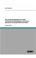 Entwicklungspolitik der DDR -Theoretische Grundlagen, historischer Überblick und Organisationsstruktur
