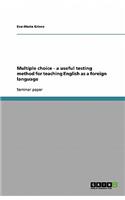Multiple choice - a useful testing method for teaching English as a foreign language: (English)