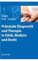 Pränatale Diagnostik Und Therapie in Ethik, Medizin Und Recht