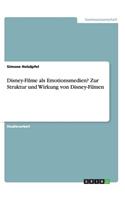 Disney-Filme als Emotionsmedien? Zur Struktur und Wirkung von Disney-Filmen