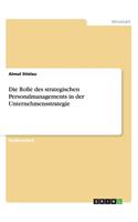 Die Rolle des strategischen Personalmanagements in der Unternehmensstrategie: (German)