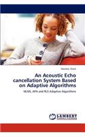 An Acoustic Echo Cancellation System Based on Adaptive Algorithms