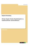 Private Equity Fonds. Praxisbeispiele zu Funktionsweise und Problemen